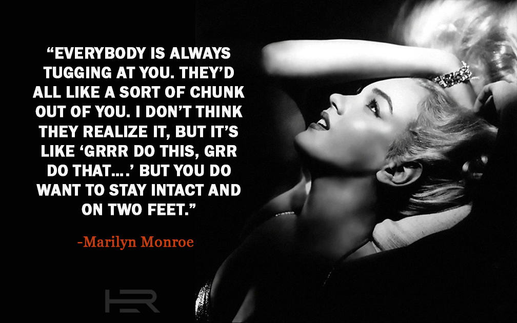 everybody is always tugging at you Marilyn Monroe quote